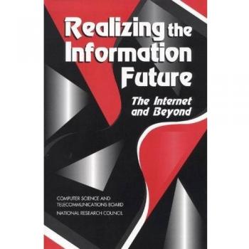 Realizing the Information Future: The Internet and Beyond