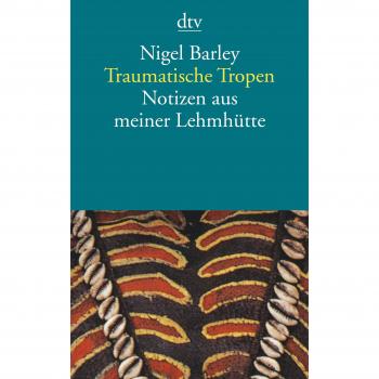 Nigel Barley Traumatische Tropen: Notizen Aus Meiner Lehmhütte