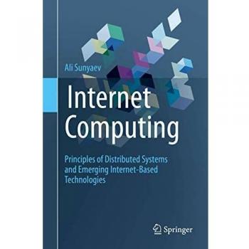 Internet Computing: Principles of Distributed Systems and Emerging Internet-Based Technologies