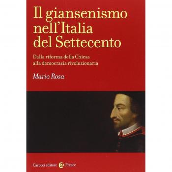 Il giansenismo nell'Italia del Settecento. Dalla riforma della Chiesa alla democrazia rivoluzionaria