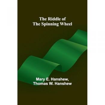 Hanshew, Mary E.: The Riddle of the Spinning Wheel