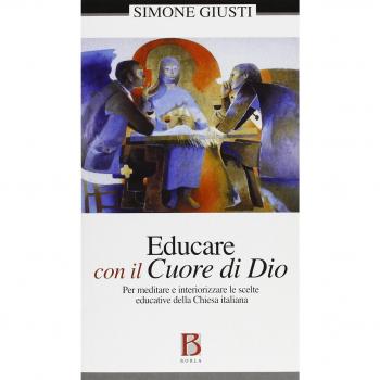 Educare con il cuore Dio. Per meditare e interiorizzare le scelte educative della Chiesa italiana