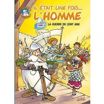 Il était une fois... L'homme, Tome 5 : La Guerre de cent ans