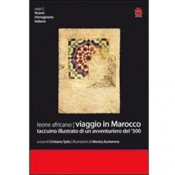 Viaggio in Marocco. Taccuino illustrato di un avventuriero del '500