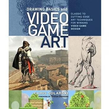 Drawing Basics and Video Game Art Classic to Cutting-Edge Art Techniques for ...