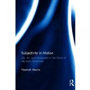 Subjectivity in Motion: Life, Art, and Movement in the Work of Hermann Rorschach