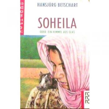 Soheila oder Ein Himmel aus Glas Betschart, Hansjörg: