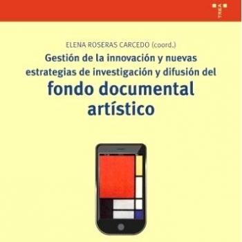 Gestión de la innovación y nuevas estrategias de investigación y difusión del fondo documental artístico