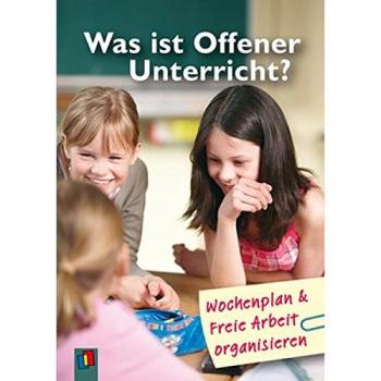 Was ist offener Unterricht?: Wochenplan und Freie Arbeit organisieren