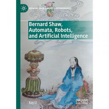 Bernard Shaw, Automata, Robots, and Artificial Intelligence (Bernard Shaw and His Contemporaries)