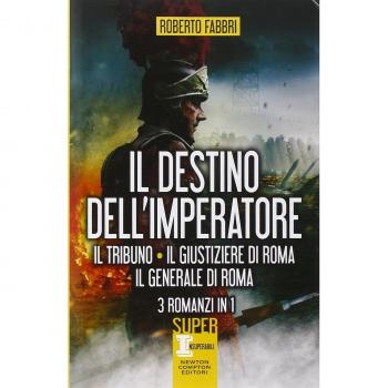 Il destino dell'imperatore. Il tribuno-Il giustiziere di Roma-Il generale di Roma