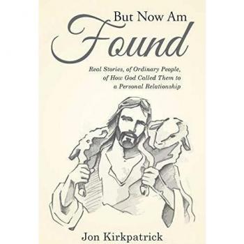 But Now Am Found: Real Stories, of Ordinary People, of How God Called Them to a Personal Relationship