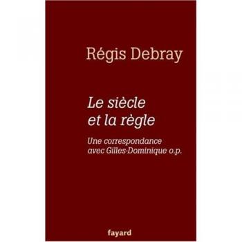 Le siècle et la règle : Une correspondance avec Gilles-Dominique o.p.