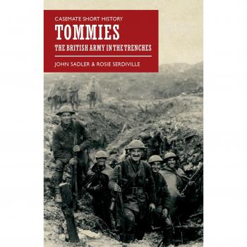 Casemate Short History of Tommies: The British Army in the Trenches