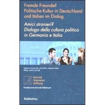 Amici stranieri? Dialogo della cultura politica in Germania e Italia. Ediz. italiana e tedesca