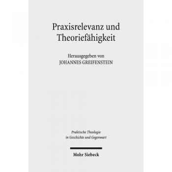 Praxisrelevanz und Theoriefähigkeit: Transformationen der Praktischen Theologie um 1968