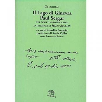 Il lago di Ginevra. Paul Sergar. Due scritti autobiografici antesignani di «Henry Brulard». Testo francese a fronte