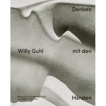 Willy Guhl Denken mit den Händen, Sachbücher von Ann-Kathrin Hörrlein, Renate Menzi, Katrin Stowasser, Museum für Gestaltung Zürich, Jasper Morrison, Arthur Rüegg, Catherine Ince, Dieter Mersch