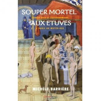Souper mortel aux étuves : Roman noir et gastronomique à Paris au Moyen-Age
