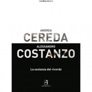 Andrea Cereda, Alessandro Costanzo. La sostanza del ricordo. Catalogo della mostra
