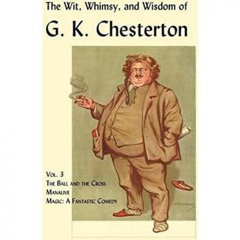 The Wit Whimsy and Wisdom of G. K. Chesterton Volume 3