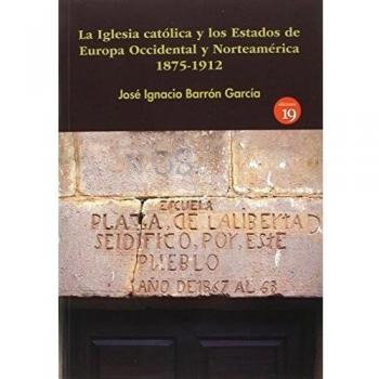 IGLESIA CATOLICA Y ESTADOS EUROPA OCCIDENTAL NORTEAMERICA 1875-1912