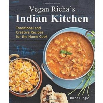 Vegan Richa's Indian Kitchen: Traditional and Creative Recipes for the Home Cook