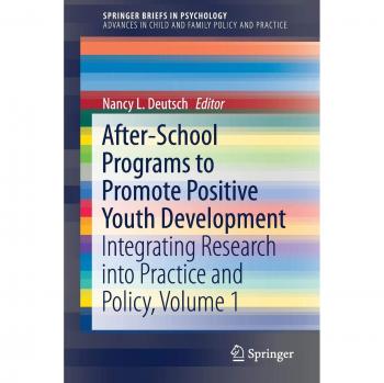 After-School Programs to Promote Positive Youth Development: Integrating Research into Practice and Policy, Volume 1