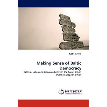 Making Sense of Baltic Democracy: Estonia, Latvia and Lithuania between the Soviet Union and the European Union