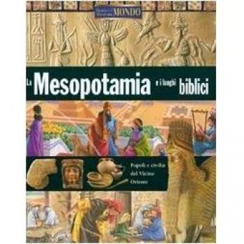 La Mesopotamia e i luoghi biblici. Ediz. illustrata