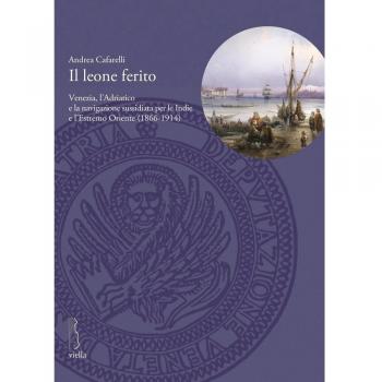 Il leone ferito. Venezia, l'Adriatico e la navigazione sussidiata per le Indie e l'Estremo Oriente