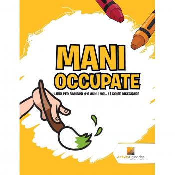 Mani Occupate : Libri Per Bambini 4-6 Anni | Vol. 1 | Come Disegnare