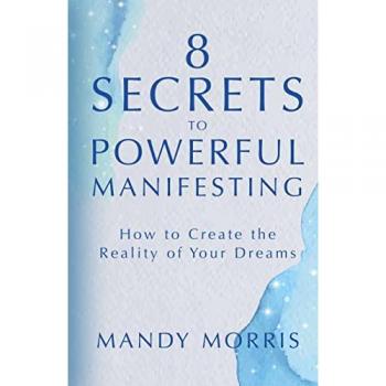 8 Secrets to Powerful Manifesting by Mandy Morris