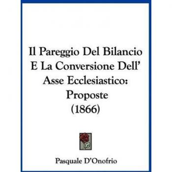 Il Pareggio Del Bilancio E La Conversione Dell' Asse Ecclesiastico: Proposte (1866)