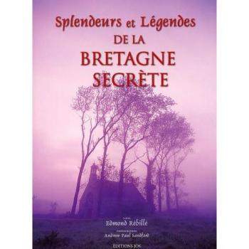 Splendeurs et légendes de la Bretagne secrète Edmond Rébillé Jos