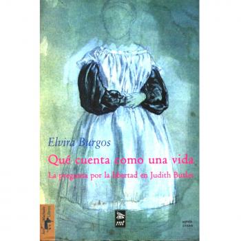 Qué cuenta como una vida: La pregunta por la libertad en Judith Butler (Mínimo 