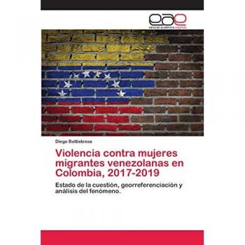 Violencia contra mujeres migrantes venezolanas en Colombia, 2017-2019: Estado de la cuestión, georreferenciación y análisis del fenómeno.