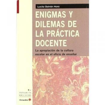 Enigmas y dilemas de la pr‡ctica docente: La apropiación de la cultura escolar en el oficio de enseñar (Tapa blanda).