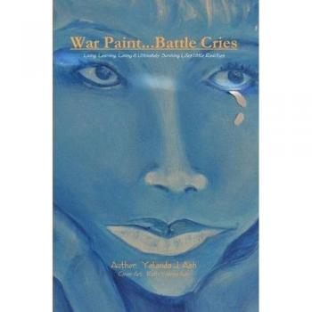 War Paint...Battle Cries-Living, Learning, Loving and Ultimately Surviving Life's Little Realities