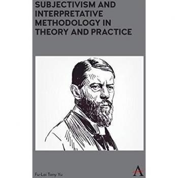 Subjectivism and Interpretative Methodology in Theory and Practice by FuLai Tony Yu