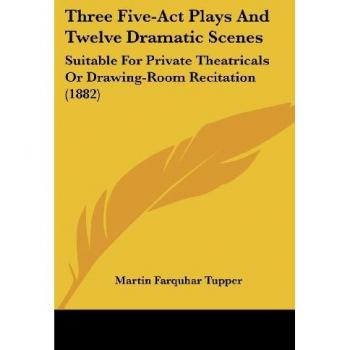 Three Five-Act Plays and Twelve Dramatic Scenes