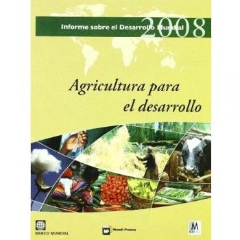 Informe sobre el desarrollo mundial 2008: Agricultura para el desarrollo (Tapa blanda).