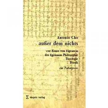 außer dem nichts. Zur Kunst von Eigensein. Des Egoismus Philosophie, Theologie, Poetik. Ein Palimpsest