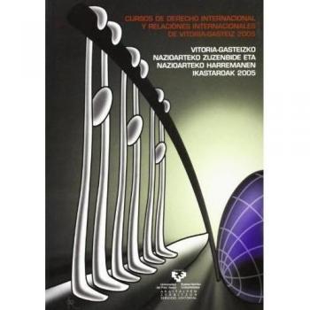 Cursos de Derecho Internacional y Relaciones Internacionales de Vitoria-Gasteiz 2005 (Cursos de Derecho Internacional de Vitoria-Gasteiz)
