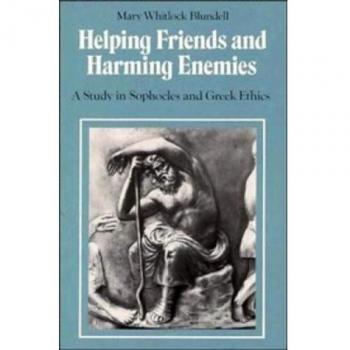 Helping Friends and Harming Enemies: A Study in Sophocles and Greek Ethics