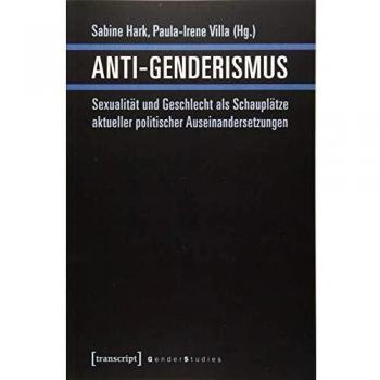Anti-Genderismus: Sexualität und Geschlecht als Schauplätze aktueller politischer Auseinandersetzungen