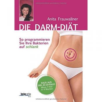 Die Darm-Diät: So programmieren Sie Ihre Bakterien auf schlank Raus aus der Jo-Jo-Falle: minus 4kg in 4 Wochen