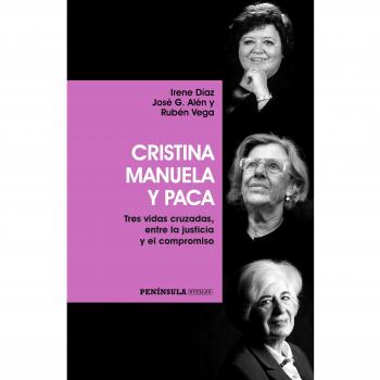 Cristina, Manuela y Paca: Tres vidas cruzadas, entre la justicia y el compromiso (Tapa blanda con solapas).