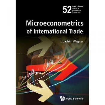Microeconometrics of International Trade (World Scientific Studies in International Economics)