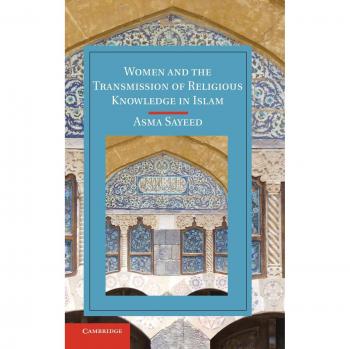 Women and the Transmission of Religious Knowledge in Islam, Hardcover by Saye...